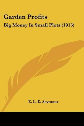 Cover image for Garden Profits: Big Money in Small Plots (1913)