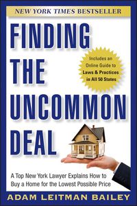 Cover image for Finding the Uncommon Deal: A Top New York Lawyer Explains How to Buy a Home for the Lowest Possible Price