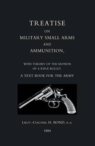 Cover image for Treatise on Military Small Arms and Ammunition 1884