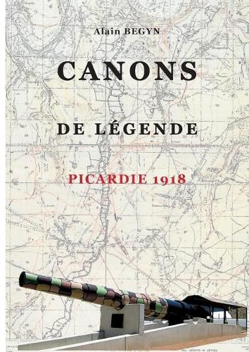 Cover image for Canons de legende, Picardie 1918