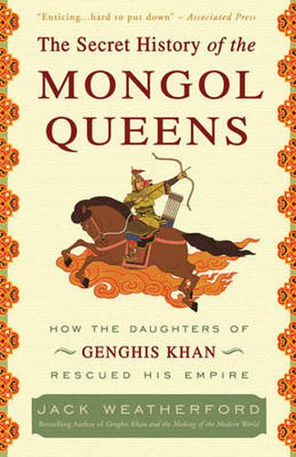 Cover image for The Secret History of the Mongol Queens: How the Daughters of Genghis Khan Rescued His Empire