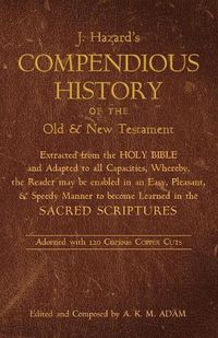 Cover image for A Compendious History of the Old and New Testament: Extracted from the Holy Bible and Adapted to All Capacities