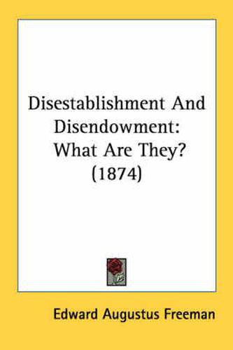 Cover image for Disestablishment and Disendowment: What Are They? (1874)
