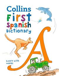 Cover image for First Spanish Dictionary: 500 First Words for Ages 5+