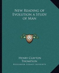 Cover image for New Reading of Evolution a Study of Man