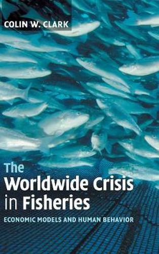 Cover image for The Worldwide Crisis in Fisheries: Economic Models and Human Behavior