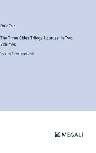 The Three Cities Trilogy; Lourdes, In Two Volumes