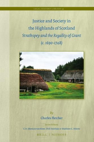 Cover image for Justice and Society in the Highlands of Scotland: Strathspey and the Regality of Grant (c. 1690-1748)