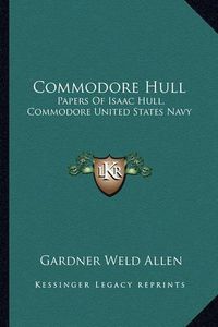 Cover image for Commodore Hull: Papers of Isaac Hull, Commodore United States Navy