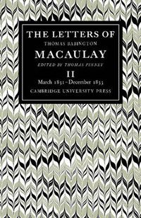 Cover image for The Letters of Thomas Babington MacAulay: Volume 2, March 1831-December 1833