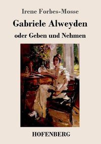 Cover image for Gabriele Alweyden oder Geben und Nehmen: Roman