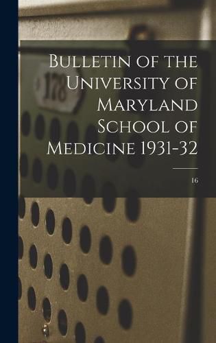 Cover image for Bulletin of the University of Maryland School of Medicine 1931-32; 16