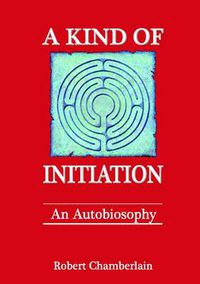 Cover image for A Kind of Initiation: an Autobiosophy