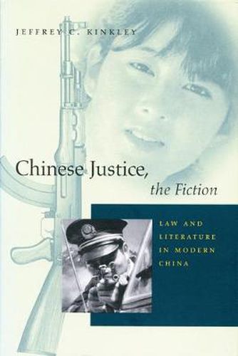 Cover image for Chinese Justice, the Fiction: Law and Literature in Modern China