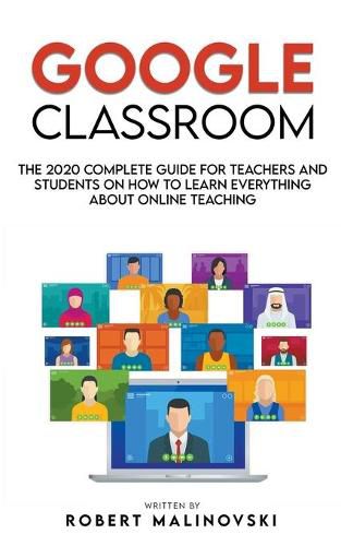 Cover image for Google Classroom: The 2020 Complete Guide for Teachers and Students on How to Learn Everything About Online Teaching