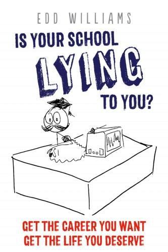 Cover image for Is Your School Lying to You? Get the Career You Want, Get the Life You Deserve