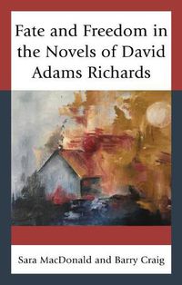 Cover image for Fate and Freedom in the Novels of David Adams Richards