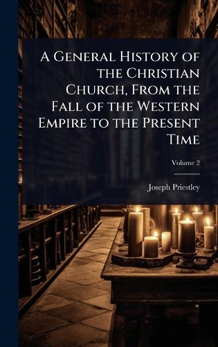 Cover image for A General History of the Christian Church, From the Fall of the Western Empire to the Present Time