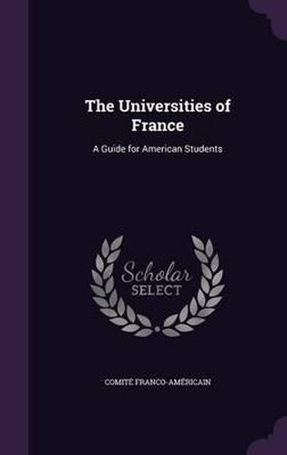 Cover image for The Universities of France: A Guide for American Students