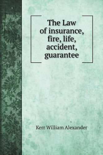 The Law of insurance, fire, life, accident, guarantee