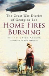 Cover image for Home Fires Burning: The Great War Diaries of Georgina Lee