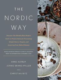 Cover image for The Nordic Way: Discover The World's Most Perfect Carb-to-Protein Ratio for Preventing Weight Gain or Regain, and Lowering Your Risk of Disease