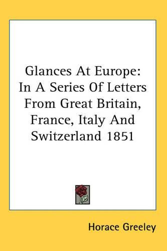 Cover image for Glances At Europe: In A Series Of Letters From Great Britain, France, Italy And Switzerland 1851