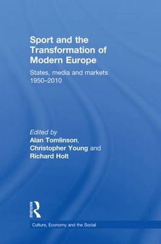 Cover image for Sport and the Transformation of Modern Europe: States, media and markets 1950-2010