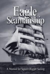 Cover image for Eagle Seamanship: A Manual for Square-rigger Sailing