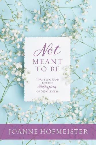 Cover image for Not Meant to Be: Trusting God for the Redemption of Singleness