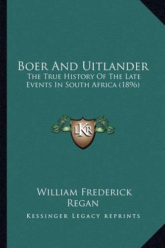 Boer and Uitlander: The True History of the Late Events in South Africa (1896)