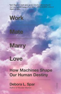 Cover image for Work Mate Marry Love: How Machines Shape Our Human Destiny