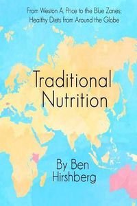 Cover image for Traditional Nutrition: From Weston A. Price to the Blue Zones; Healthy Diets from Around the Globe