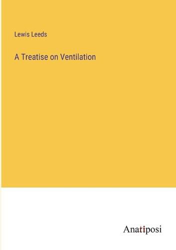 Cover image for A Treatise on Ventilation