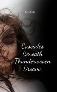 Cover image for Cascades Beneath Thunderwoven Dreams