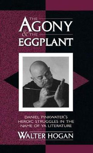 The Agony and the Eggplant: Daniel Pinkwater's Heroic Struggles in the Name of YA Literature