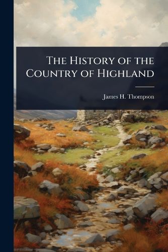 Cover image for The History of the Country of Highland