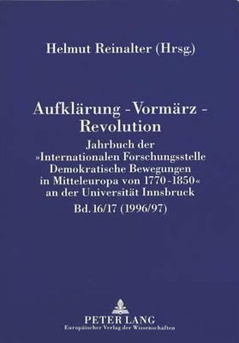 Cover image for Aufklaerung - Vormaerz - Revolution: Jahrbuch Der -Internationalen Forschungsstelle Demokratische Bewegungen in Mitteleuropa Von 1770-1850- An Der Universitaet Innsbruck (1996/97)