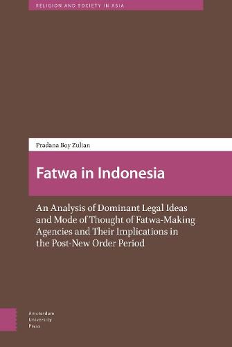 Cover image for Fatwa in Indonesia: An Analysis of Dominant Legal Ideas and Mode of Thought of Fatwa-Making Agencies and Their Implications in the Post-New Order Period