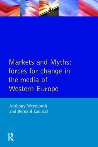 Cover image for Markets and Myths: forces for change in the media of Western Europe