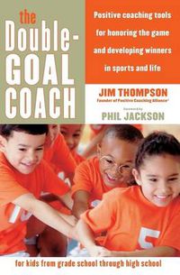 Cover image for The Double Goal Coach Tools for parents and coaches to develop winners i n sports and life