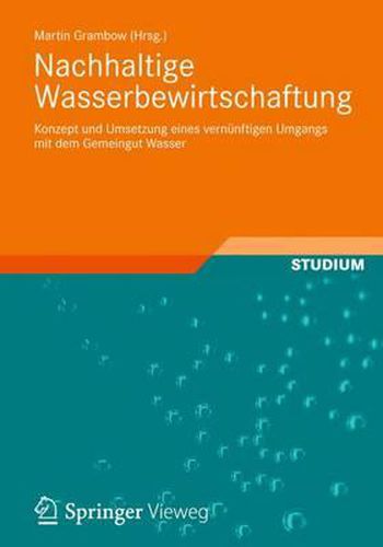 Cover image for Nachhaltige Wasserbewirtschaftung: Konzept und Umsetzung eines vernunftigen Umgangs mit dem Gemeingut Wasser