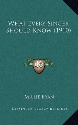 Cover image for What Every Singer Should Know (1910) What Every Singer Should Know (1910)