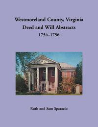 Cover image for Westmoreland County, Virginia Deed and Will Abstracts, 1754-1756
