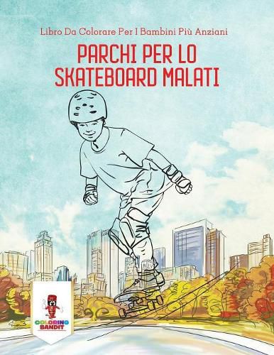 Parchi Per Lo Skateboard Malati: Libro Da Colorare Per I Bambini Piu Anziani