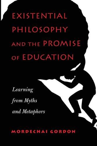 Cover image for Existential Philosophy and the Promise of Education: Learning from Myths and Metaphors