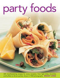 Cover image for Party Foods: 320 Mouthwatering Recipes for Every Occasion, from Light Bites, Brunches and Buffets to Dinner Parties, Shown in 1000 Photographs