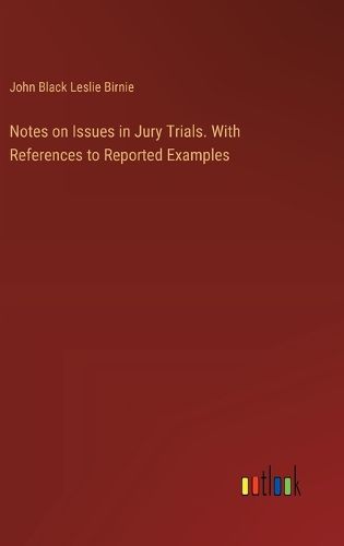 Notes on Issues in Jury Trials. With References to Reported Examples