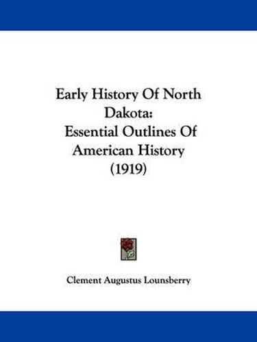 Cover image for Early History of North Dakota: Essential Outlines of American History (1919)