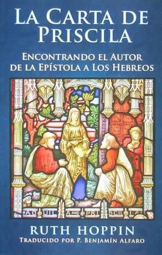 Cover image for La Carta de Priscila: Encontrando El Autor de La Epistola a Los Hebreos